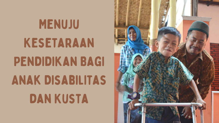 Menuju Kesetaraan Pendidikan Bagi Anak Disabilitas Dan Kusta